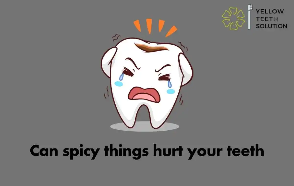 Can spicy things hurt your teeth