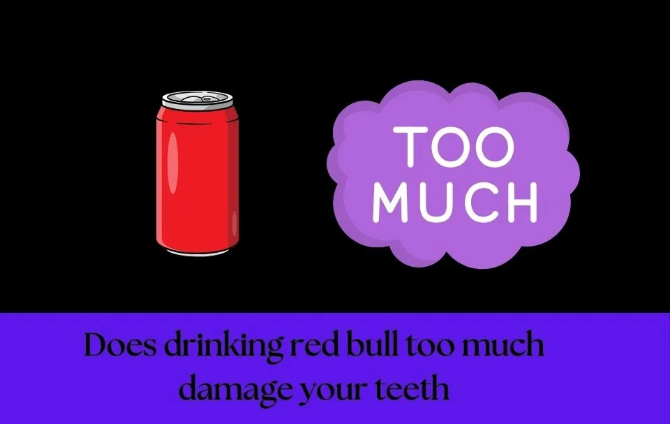 Does drinking red bull too much damage your teeth