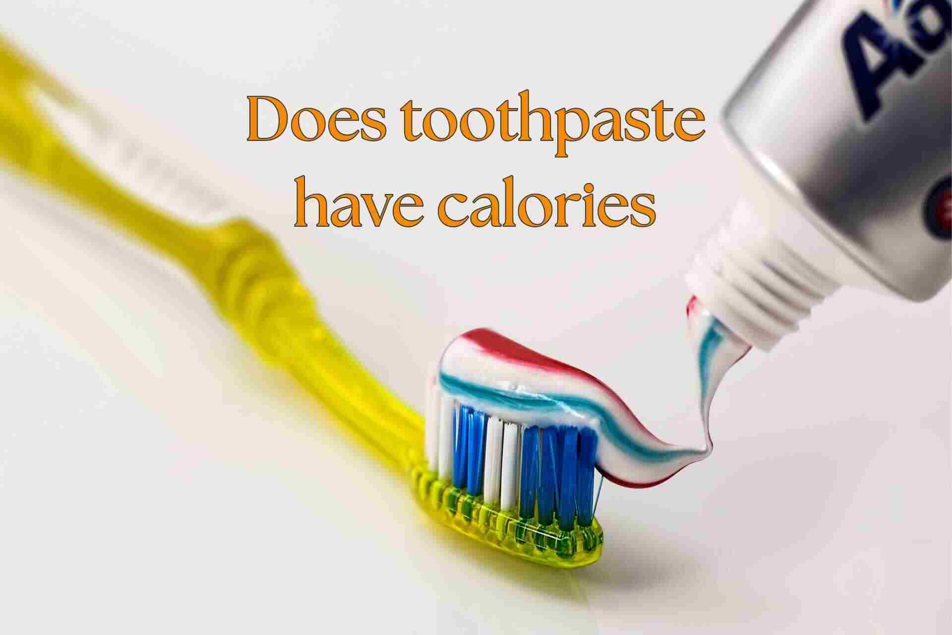 Does toothpaste have calories