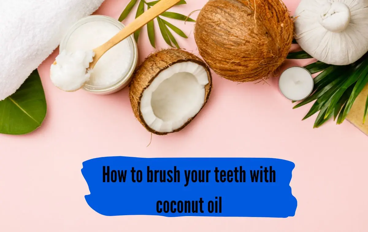 How to brush your teeth with coconut oil